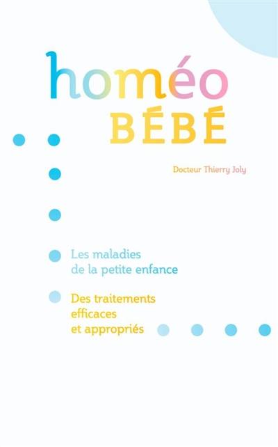 Homéo bébé : les maladies de la petite enfance, des traitements efficaces et appropriés