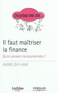 Il faut maîtriser la finance : qu'en pensent les économistes ?