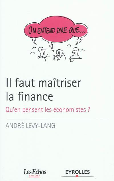 Il faut maîtriser la finance : qu'en pensent les économistes ?