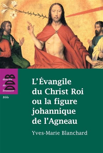 L'Evangile de Christ Roi ou La figure johannique de l'agneau