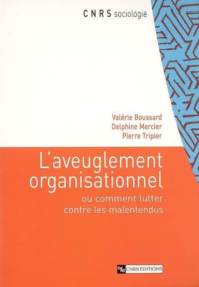 L'aveuglement organisationnel ou Comment lutter contre les malentendus