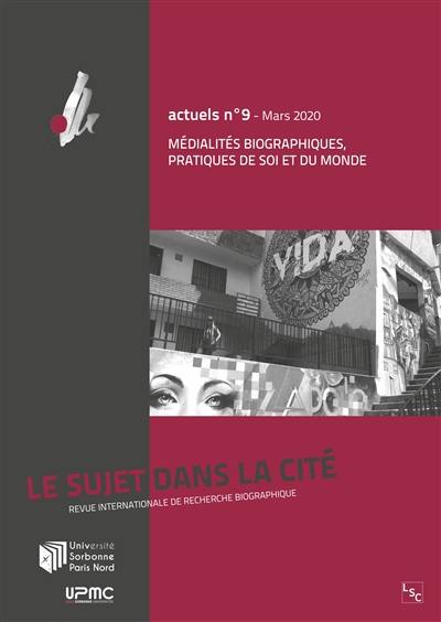 Le Sujet dans la cité : actuels, n° 9. Médialités biographiques : pratiques de soi et du monde