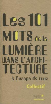 Les 101 mots de la lumière dans l'architecture à l'usage de tous