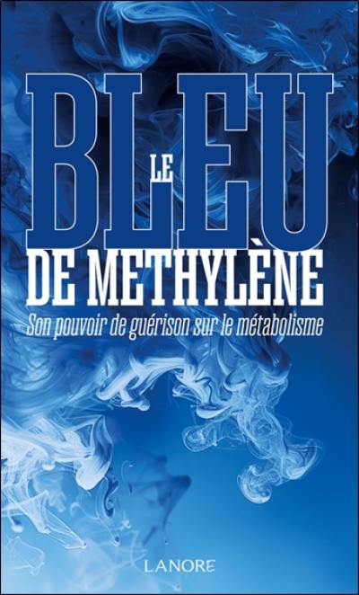 Le bleu de méthylène : son pouvoir de guérison sur le métabolisme