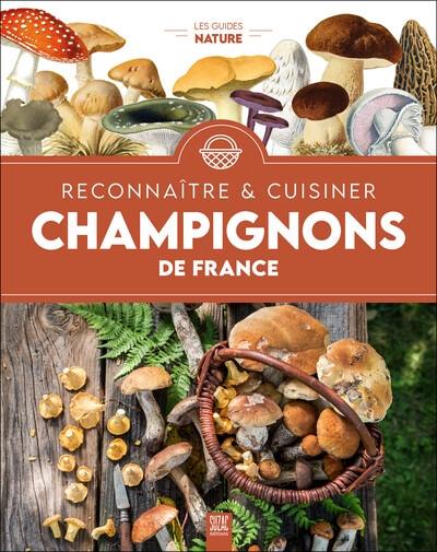 Reconnaître & cuisiner : champignons de France Reconnaître & cuisiner : champignons de France