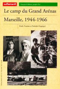 Le camp du Grand Arénas : Marseille, 1944-1966