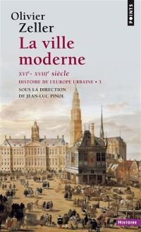 Histoire de l'Europe urbaine. Vol. 3. La ville moderne (XVIe-XVIIIe siècle)