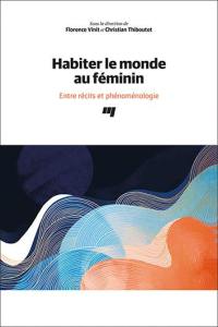 Habiter le monde au féminin : Entre récits et phénoménologie