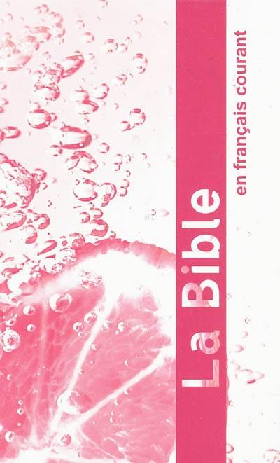 La Bible : Ancien Testament, intégrant les livres deutérocanoniques, et Nouveau Testament : traduite de l'hébreu et du grec en français courant