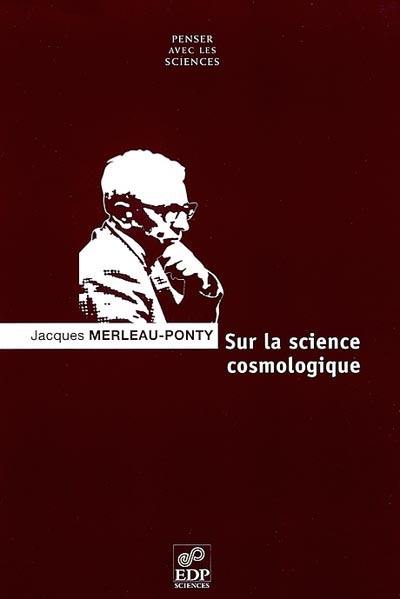 Sur la science cosmologique : conditions de possibilité et problèmes philosophiques