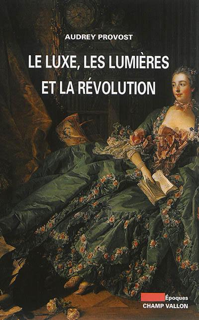 Le luxe, les Lumières et la Révolution