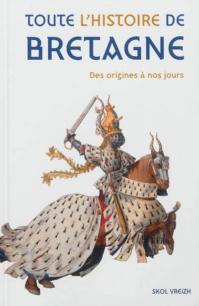 Toute l'histoire de Bretagne : des origines à la fin du XXe siècle