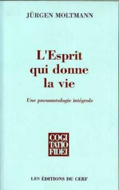 L'esprit qui donne la vie : une pneumatologie intégrale. mon itinéraire théologique