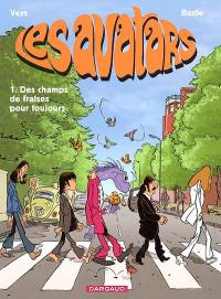 Les avatars. Vol. 1. Des champs de fraises pour toujours