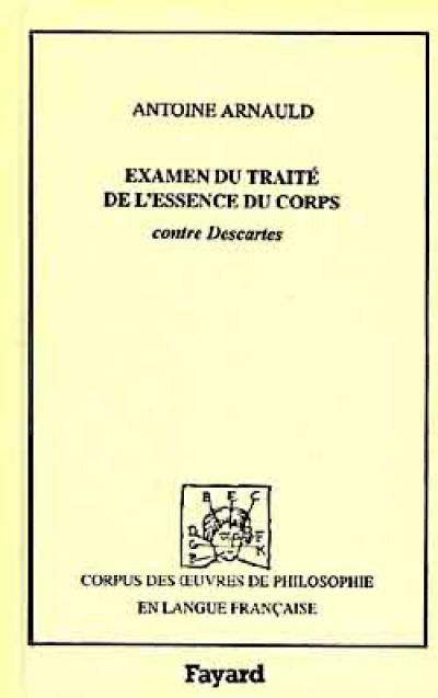 Examen d'un écrit qui a pour titre Traité de l'essence du corps, et de l'union de l'âme avec le corps, contre la philosophie de M. Descartes, 1680