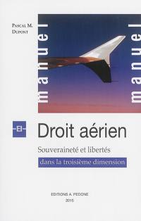 Manuel de droit aérien : souveraineté et libertés dans la troisième dimension