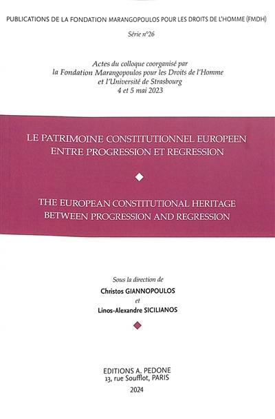 Le patrimoine constitutionnel européen entre progression et régression : actes du colloque. The European constitutional heritage between progression and regression