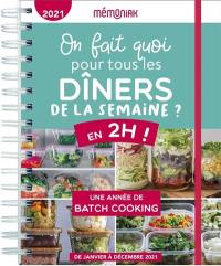 On fait quoi pour tous les dîners de la semaine ? 2021 : en 2 heures ! : une année de batch cooking, de janvier à décembre 2021