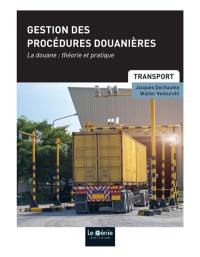 Gestion des procédures douanières : la douane, théorie et pratique : formations initiales et continues