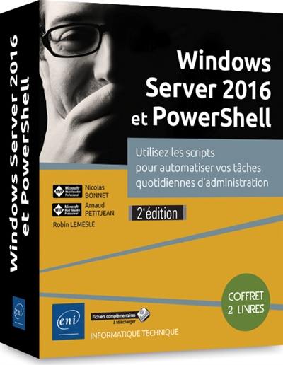 Windows Server 2016 et PowerShell : utiliser les scripts pour automatiser vos tâches quotidiennes d'administration : coffret 2 livres