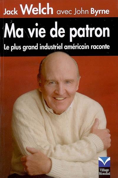 Ma vie de patron : le plus grand industriel américain raconte