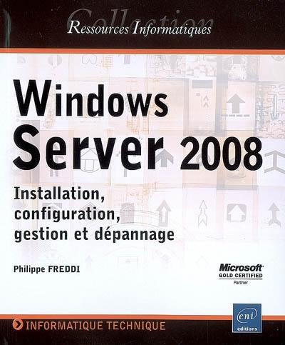 Windows Server 2008 : installation, configuration, gestion et dépannage