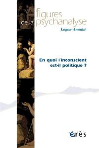 Figures de la psychanalyse, n° 45. En quoi l'inconscient est-il politique ?