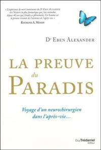 La preuve du paradis : voyage d'un neurochirurgien dans l'après-vie...