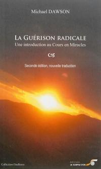 La guérison radicale : un chemin de pardon : une introduction au cours en miracles