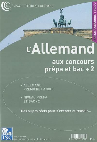 L'allemand aux concours : prépa et bac + 2 : allemand première langue, niveau prépa et bac+2, des sujets réels pour s'exercer et réussir