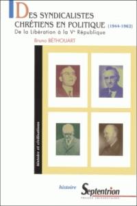 Des syndicalistes chrétiens en politique, 1944-1962 : de la Libération à la Ve République