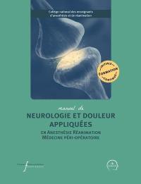 Manuel de neurologie et douleur appliquées en anesthésie, réanimation, médecine péri-opératoire : formation initiale, continue