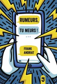 Rumeurs, tu meurs !