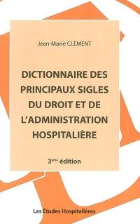 Dictionnaire des principaux sigles du droit et de l'administration hospitalière