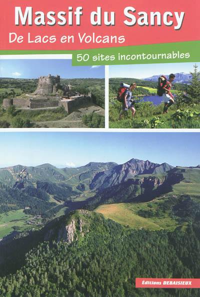 Massif du Sancy : de lacs en volcans : 50 sites incontournables