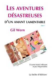 Les aventures désastreuses d'un amant lamentable : et autres textes indécents et peu fréquentables. Vol. 1