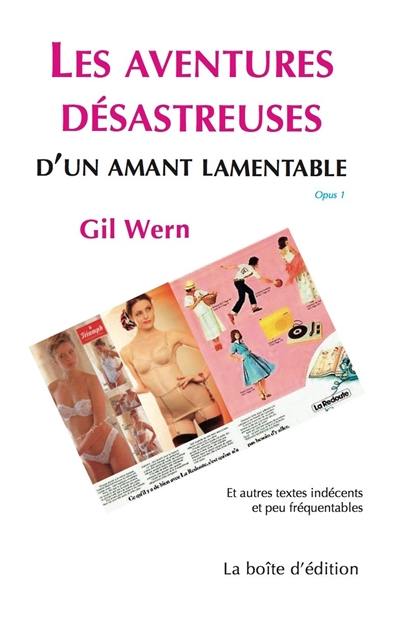 Les aventures désastreuses d'un amant lamentable : et autres textes indécents et peu fréquentables. Vol. 1