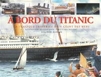 A bord du Titanic : la tragique traversée d'un géant des mers