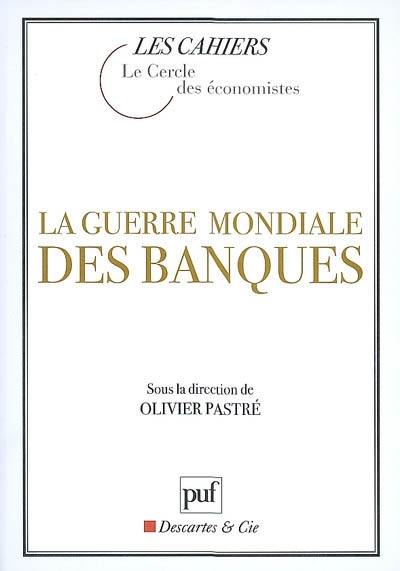 La guerre mondiale des banques