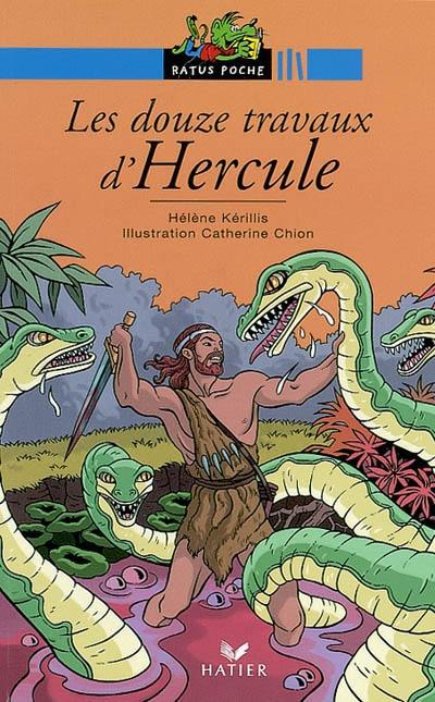 Les douze travaux d'Hercule : d'après la légende grecque Les douze travaux d'Hercule : d'après la légende grecque