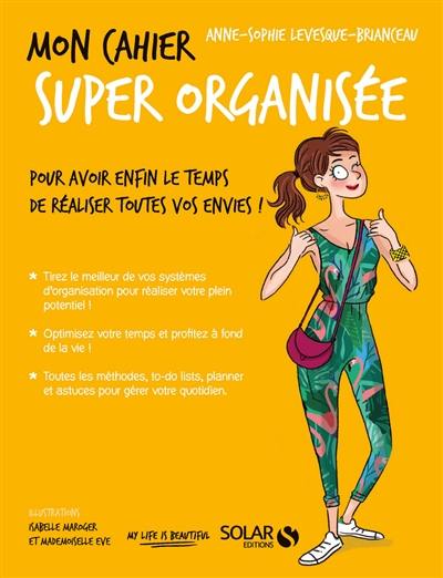 Mon cahier super organisée : pour avoir enfin le temps de réaliser toutes vos envies !