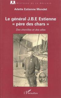 Le général J.B.E Estienne, père des chars : des chenilles et des ailes