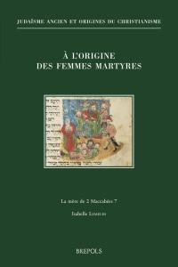 A l'origine des femmes martyres : le mère de 2 Maccabées 7