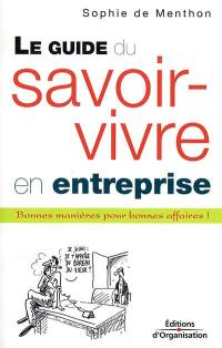 Le guide du savoir-vivre en entreprise : bonnes manières pour bonnes affaires !