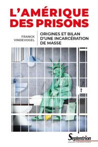 L'Amérique des prisons : origines et bilan d'une incarcération de masse