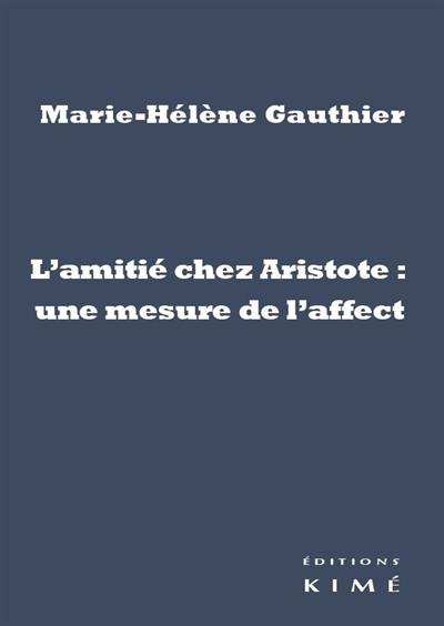 L'amitié chez Aristote : une mesure de l'affect