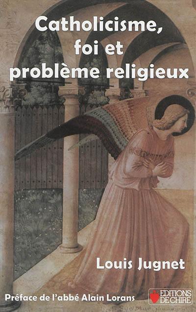 Catholicisme, foi et problème religieux