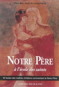 Notre Père : 60 textes des maîtres chrétiens commentant le Notre Père