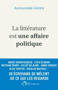 La littérature est une affaire politique : enquête autour de 26 écrivains français : Aurélien Bellanger, Arno Bertina, Laurent Binet...