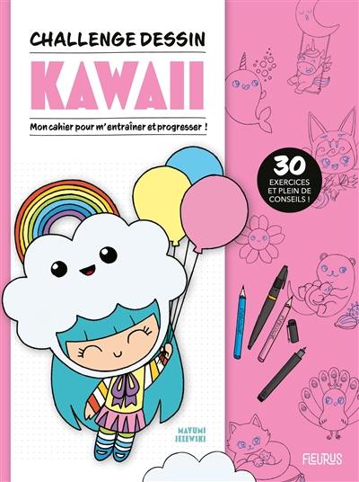 Kawaii : mon cahier pour m'entraîner et progresser ! : 30 exercices et plein de conseils !